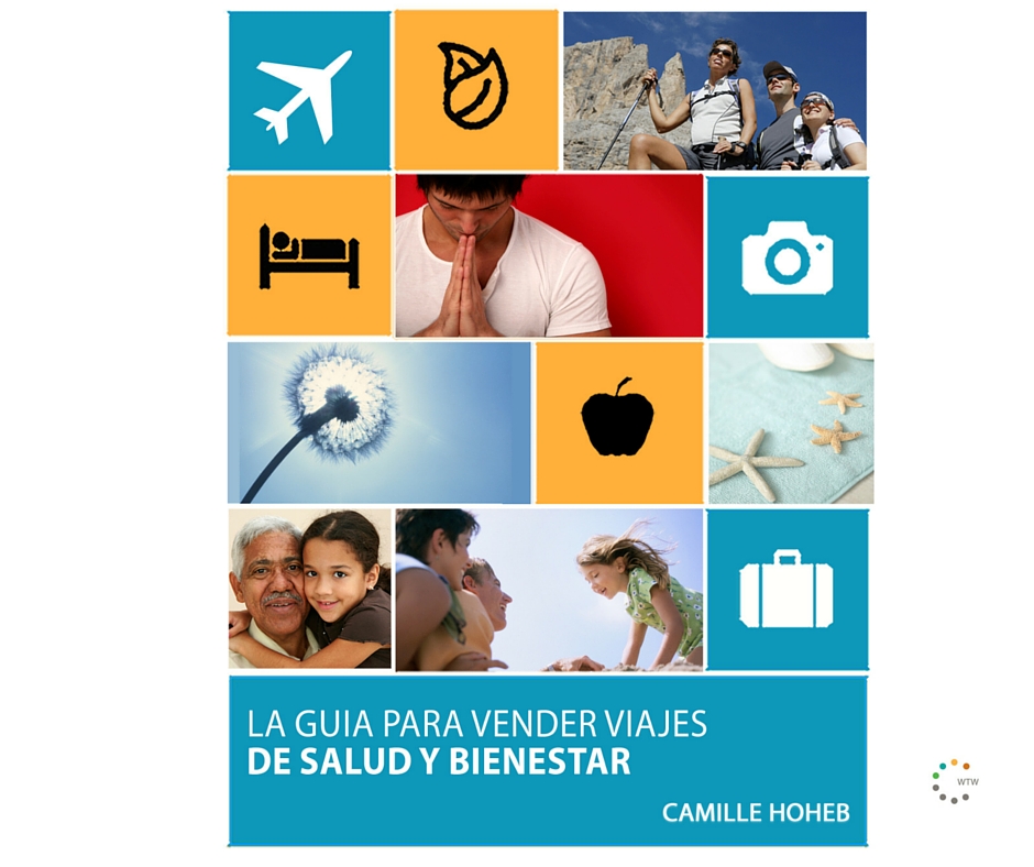 La Guia Para Vender Viajes de Salud y Bienestar [The Guide to Selling Wellness Travel translated in Spanish] by Camille Hoheb